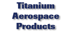 Titanium Aerospace Products