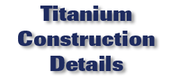 Titanium Construction Details