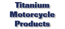 Titanium Motorcycle Products