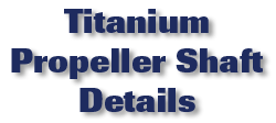Titanium Propeller Shaft Details