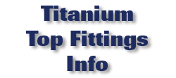 Titanium Top Fittings Info